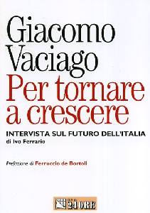 VACIAGO GIACOMO, Per tornare a crescere. Intervista sul futuro..