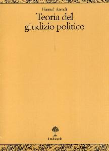 ARENDT HANNAH, TEORIA DEL GIUDIZIO POLITICO