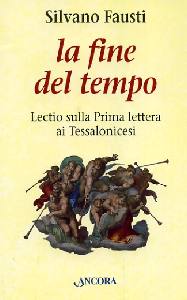 FAUSTI SILVANO, Fine del tempo. Lectio su Lettera ai Tessalonicesi