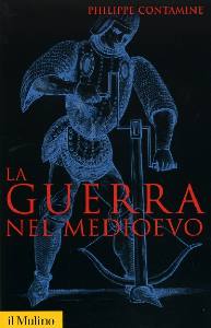 CONTAMINE PHILIPPE, La guerra nel medioevo