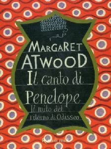 ATWOOD MARGARET, Il canto di penelope. Il mito di Odisseo