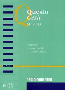 GAMBERINI PAOLO, Questo Ges. Pensare la singolarit di Ges Cristo