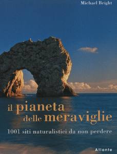 BRIGHT MICHAEL, Pianeta delle meraviglie. 1001 siti naturalistici