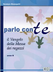 MENEGATTI REMIGIO, Parlo con te. Vangelo della messa dei ragazzi  B