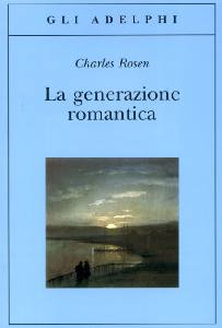 ROSEN CHARLES, La generazione romantica