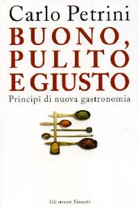 PETRINI CARLO, Buono, pulito giusto Principi di nuova gastronomia