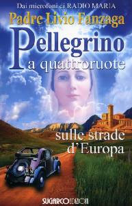 FANZAGA LIVIO, Pellegrino a quattroruote sulle strade d