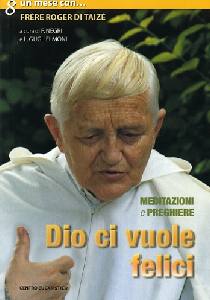 FRERE ROGER DI TAIZE, Dio ci vuole felici. Meditazioni e preghiere