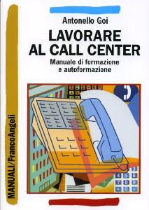 GOI ANTONELLO, Lavorare al call center. Manuale di formazione