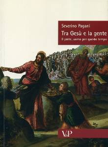 PAGANI SEVERINO, Tra Ges e la gente.Il prete uomo per questo tempo