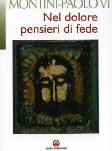 PAOLO VI, Nel dolore pensieri di fede