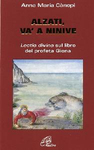 CANOPI ANNA, Alzati v a Ninive.Lectio divina sul profeta Giona