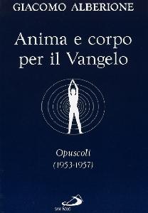 ALBERIONE GIACOMO, Anima e corpo per il vangelo