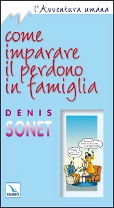 SONET DENIS, Come imparare il perdono in famiglia