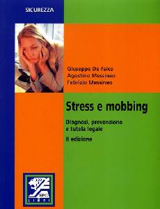 DE FALCO-..., Stress e mobbing. Diagnosi prevenzione tutela
