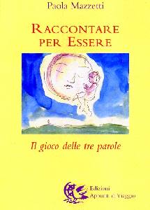 MAZZETTI PAOLA, Raccontare per essere.Il gioco delle tre parole