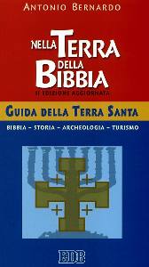 BERNARDO ANTONIO, Nella terra della Bibbia. Guida della Terra Santa