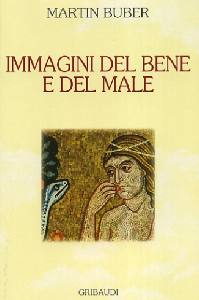 BUBER MARTIN, Immagini del bene e del male