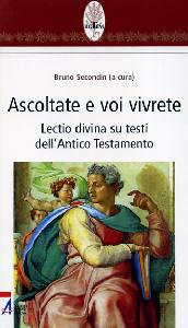 SECONDIN BRUNO, Ascoltate e voi vivrete.Lectio divina