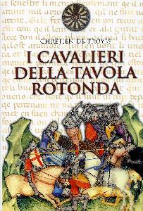 DE TROYES CHRETIEN, I cavalieri della Tavola Rotonda