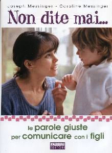 MESSINGER, Non dite mai... Le parole giste comunicare figli