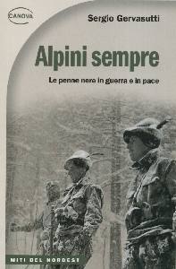 GERVASUTTI SERGIO, Alpini sempre. Le penne nere in guerra e in pace