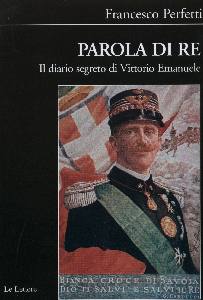 PERFETTI FRANCESCO, Parola di re. Diario segreto di Vittorio Emanuele