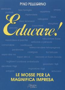 PELLEGRINO PINO, Educare. Le mosse per la magnifica impresa