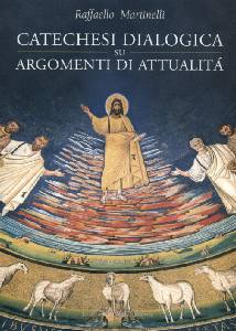 MARTINELLI RAFFAELLO, Catechesi dialogica su argomenti di attualita