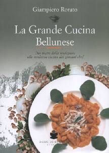 RORATO GIAMPIERO, La grande cucina bellunese