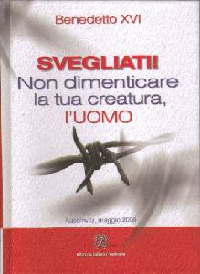 BENEDETTO XVI, Svegliati non dimenticare la tua creatura uomo