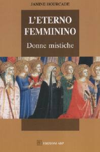 HOURCADE JANINE, Eterno femminino. Donne mistiche