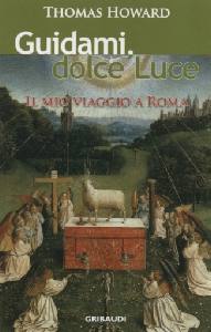 HOWARD THOMAS, Guidami dolce luce. Il mio viaggio a Roma