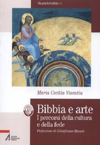 VISENTIN MARIA, Bibbia e arte.I percorsi della cultura e fede