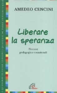 CENCINI AMEDEO, Liberare la speranza. Percorsi vocazionali