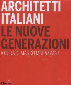 MULAZZANI MARCO, Architetti italiani. Le nuove generazioni