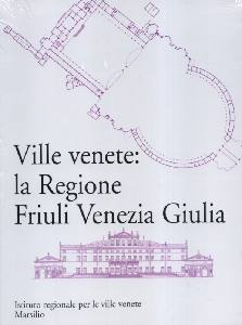 AA.VV., Ville Venete: la regione Friuli Venezia Giulia