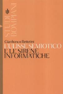 BETTINI GIANFRANCO, Ulisse semiotico e le sirene informatiche