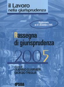 GUARNIERI-TREGLIA, Rassegna di giurisprudenza 2005. Il lavoro