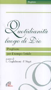 GUGLIELMONI-NEGRI, Quotidianit luogo di Dio. Preghiere tempo feriale