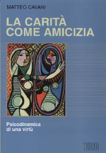 CAVANI MATTEO, La carit come amicizia.Psicodinamica di una virt