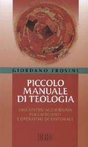 FROSINI GIORDANO, Piccolo manuale di teologia