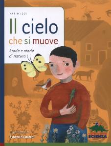 LODI MARIO, Il cielo che si muove. Storia e storie di natura