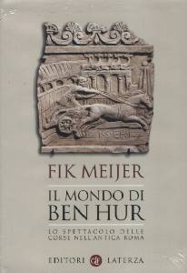 MEIJER FIK, Il mondo di Ben Hur. Lo spettacole delle corse