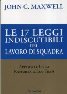 MAXWELL JOHN, Le 17 leggi indiscutibili del lavoro di squadra