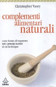 VASEY CHRISTOPHER, I complementi alimentari naturali