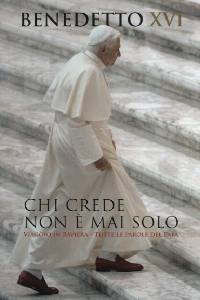 BENEDETTO XVI, Chi crede non  mai solo