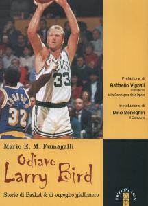 FUMAGALLI, Odiavo Larry Bird. Storie di Basket