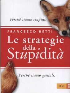 BETTI FRANCESCO, Le strategie della stupidit