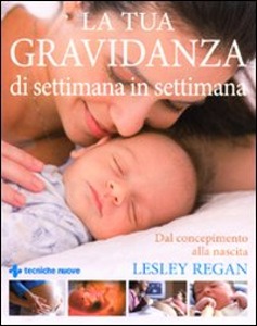 LESLEY REGAN, La tua gravidanza di settimana in settimana